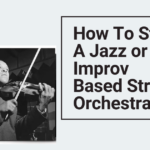 How To Start A Jazz Or Improv Based String Orchestra