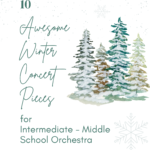 10 Awesome Winter Concert Pieces for Intermediate – Middle School Orchestra