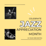 Celebrate Jazz Appreciation Month In Your Orchestra